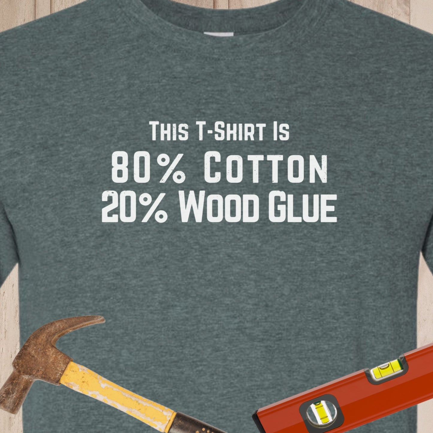 80% Cotton 20% Wood Glue Funny Woodworking & DIY T-Shirt