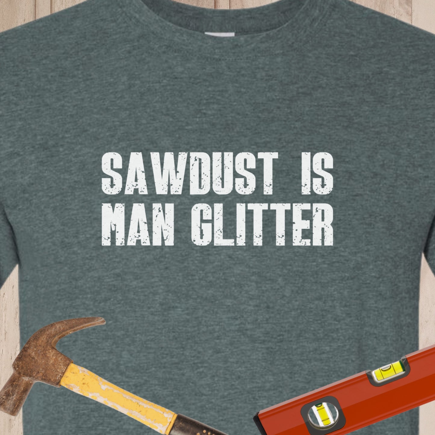 Sawdust Is Man Glitter - Funny Woodworker & DIY T-Shirt