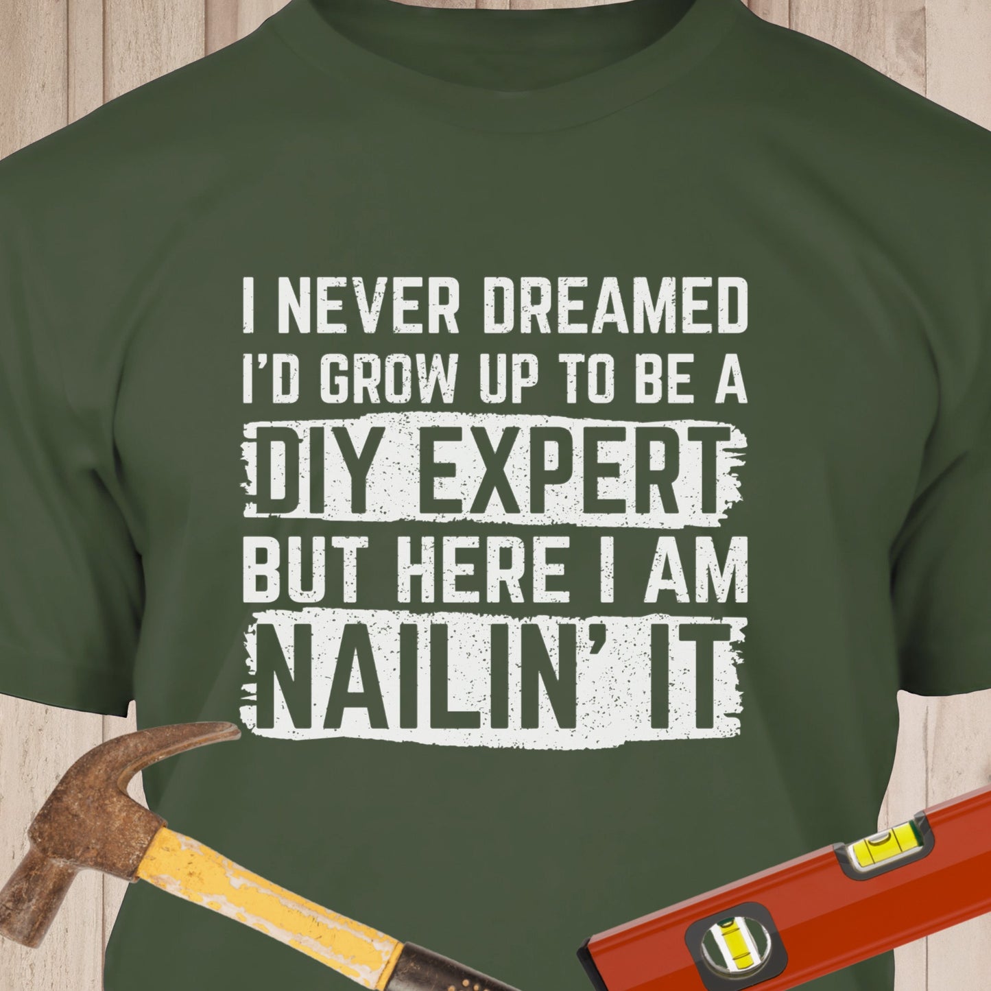 I Never Dreamed DIY Expert - Funny Woodworker & DIY T-Shirt