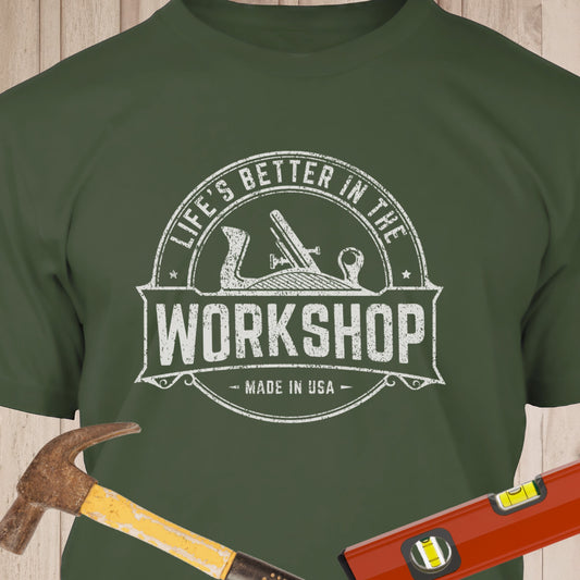 Life's Better In The Workshop - Funny Woodworker & DIY T-Shirt