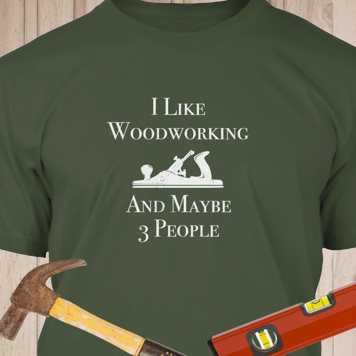I Like Woodworking & Maybe 3 People - Funny Woodworker & DIY T-Shirt
