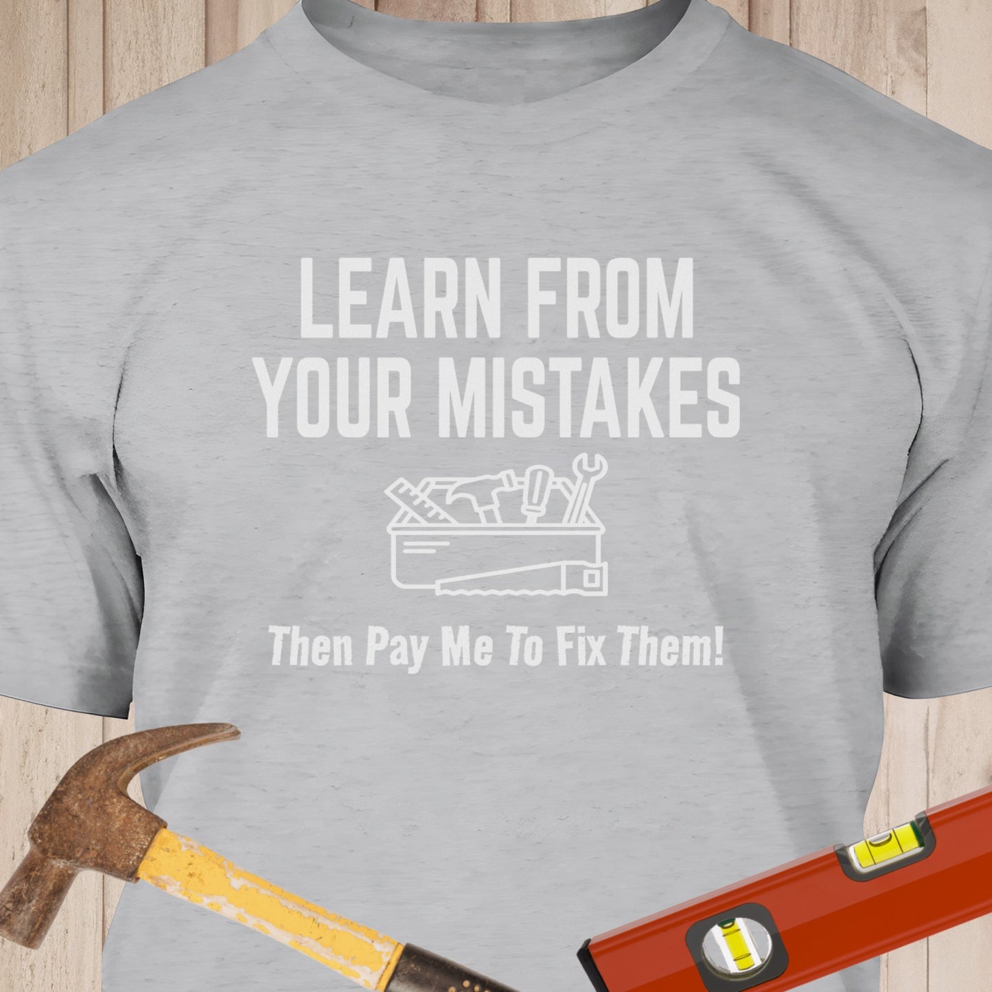 Learn From Your Mistakes - Funny Woodworker & DIY T-Shirt