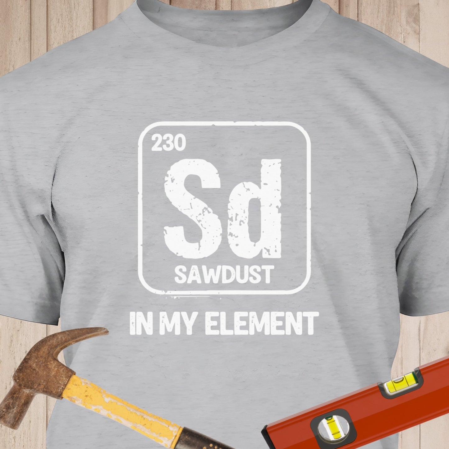 Sawdust In My Element Funny Woodworking & DIY T-Shirt