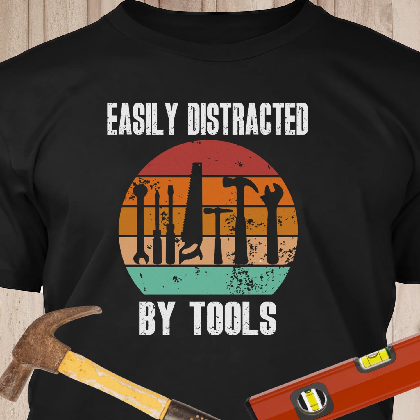 Easily Distracted By Tools Funny Woodworking & DIY T-Shirt