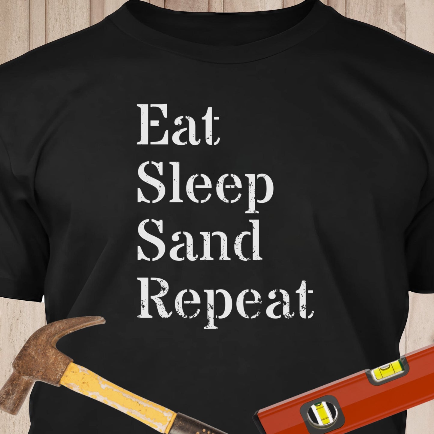 Eat, Sleep, Sand, Repeat - Funny Woodworker & DIY T-Shirt