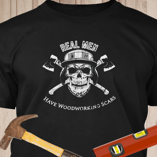 Real Men Have Woodworking Scars - Funny Woodworker & DIY T-Shirt