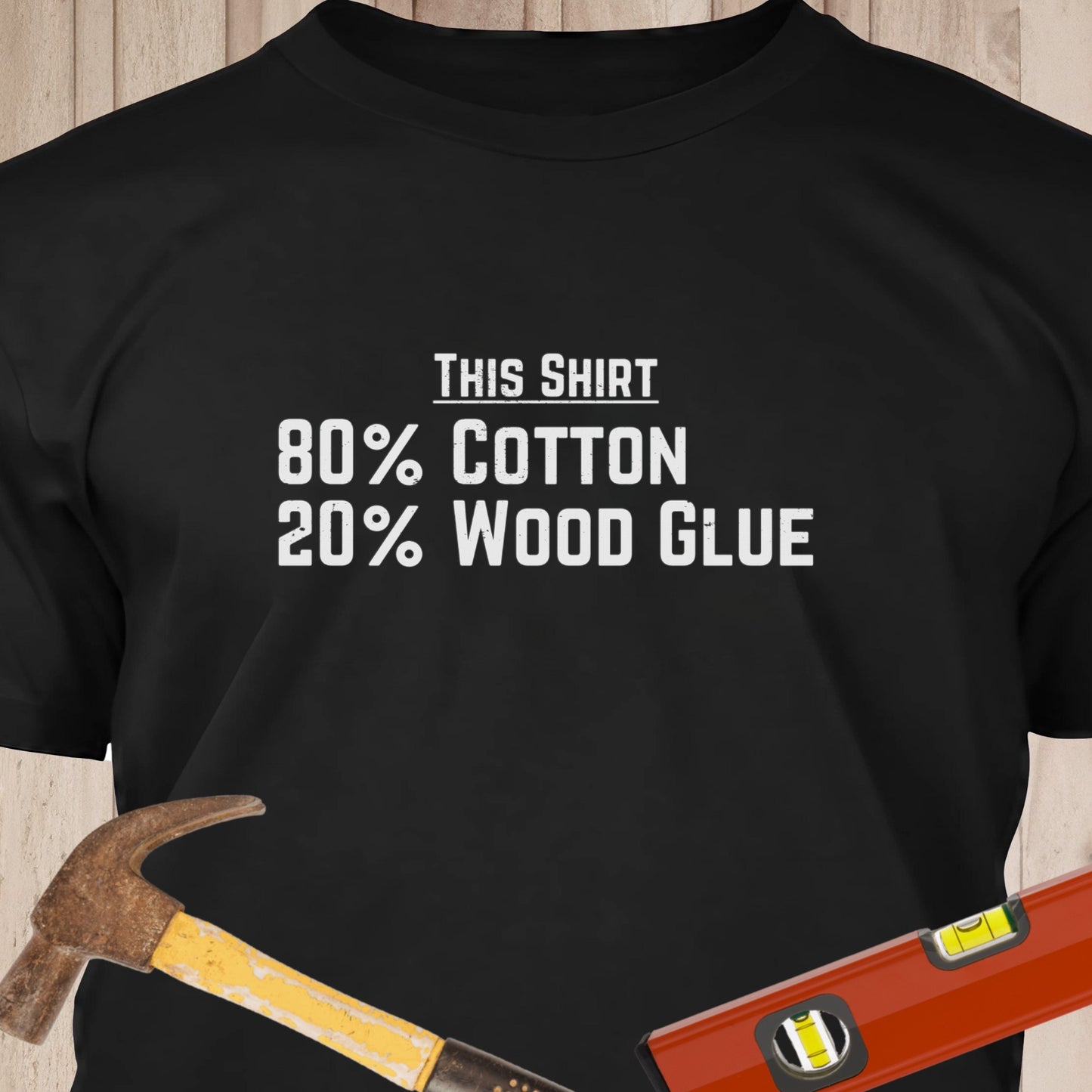 80% Cotton 20% Wood Glue Funny Woodworking & DIY T-Shirt
