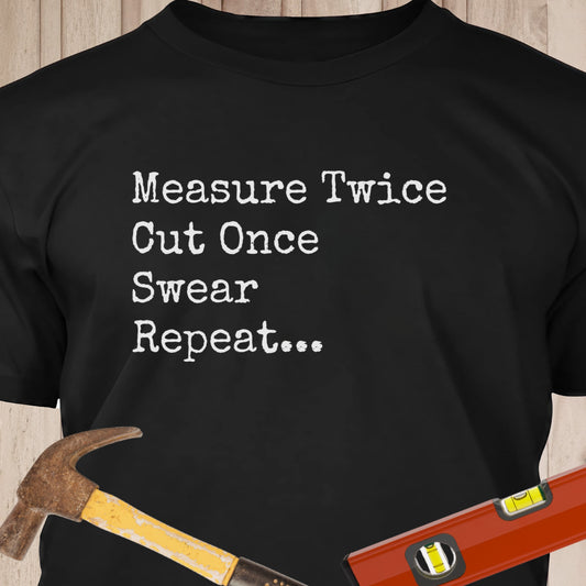 Measure Twice, Swear - Funny Woodworker & DIY T-Shirt
