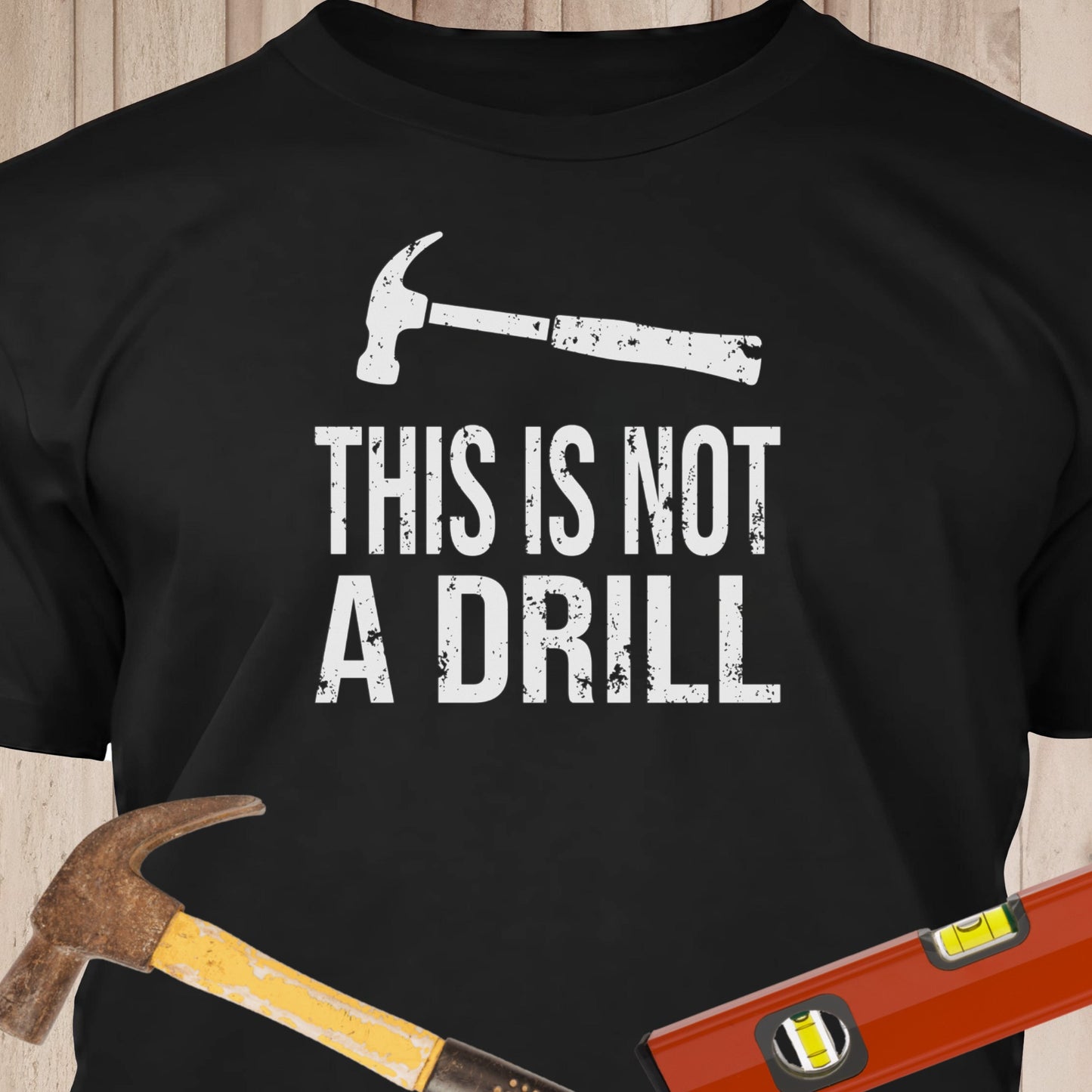 This Is Not A Drill Funny Woodworking & DIY T-Shirt