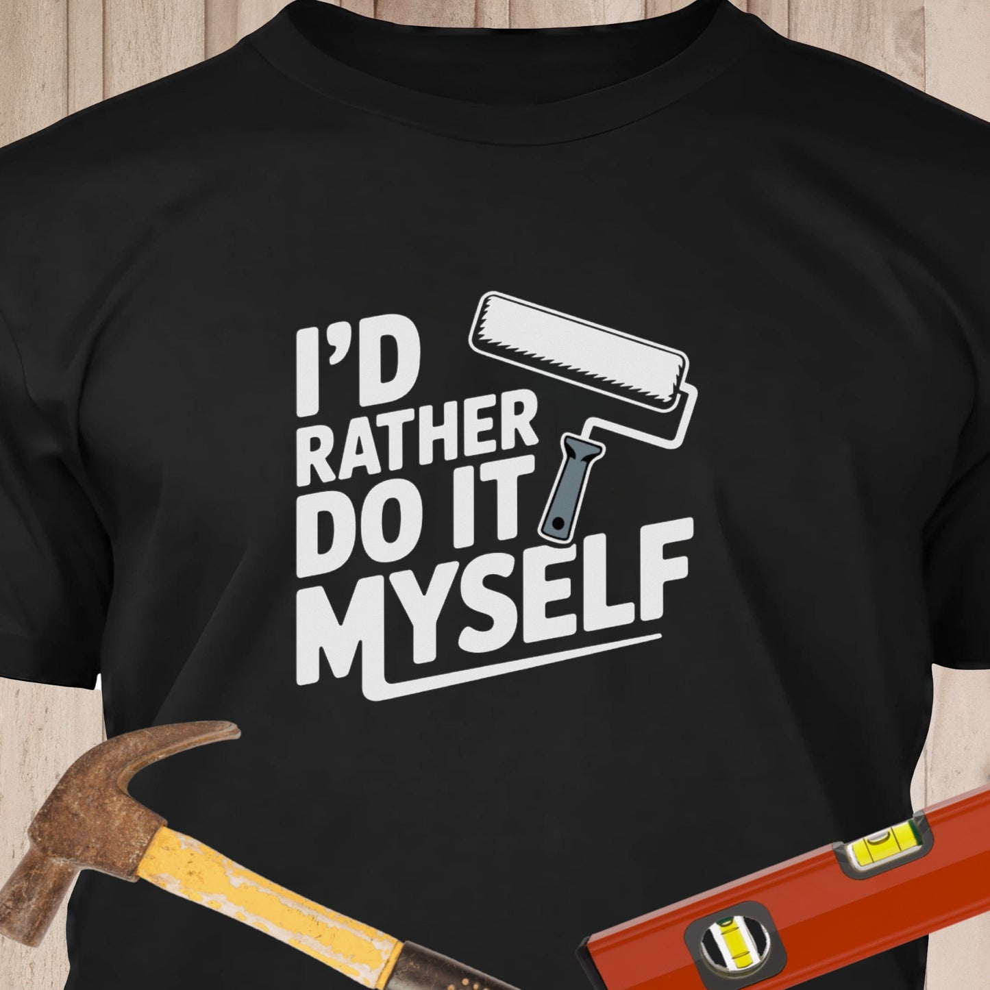 I Rather Do It Myself, Paint Roller - Funny Woodworker & DIY T-Shirt
