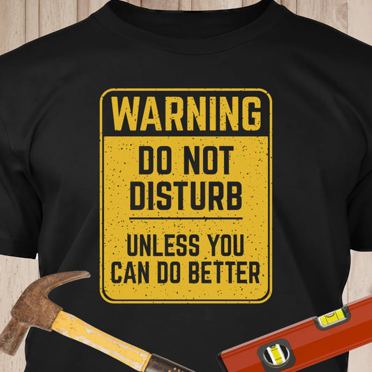 Do Not Disturb - Funny Woodworker & DIY T-Shirt