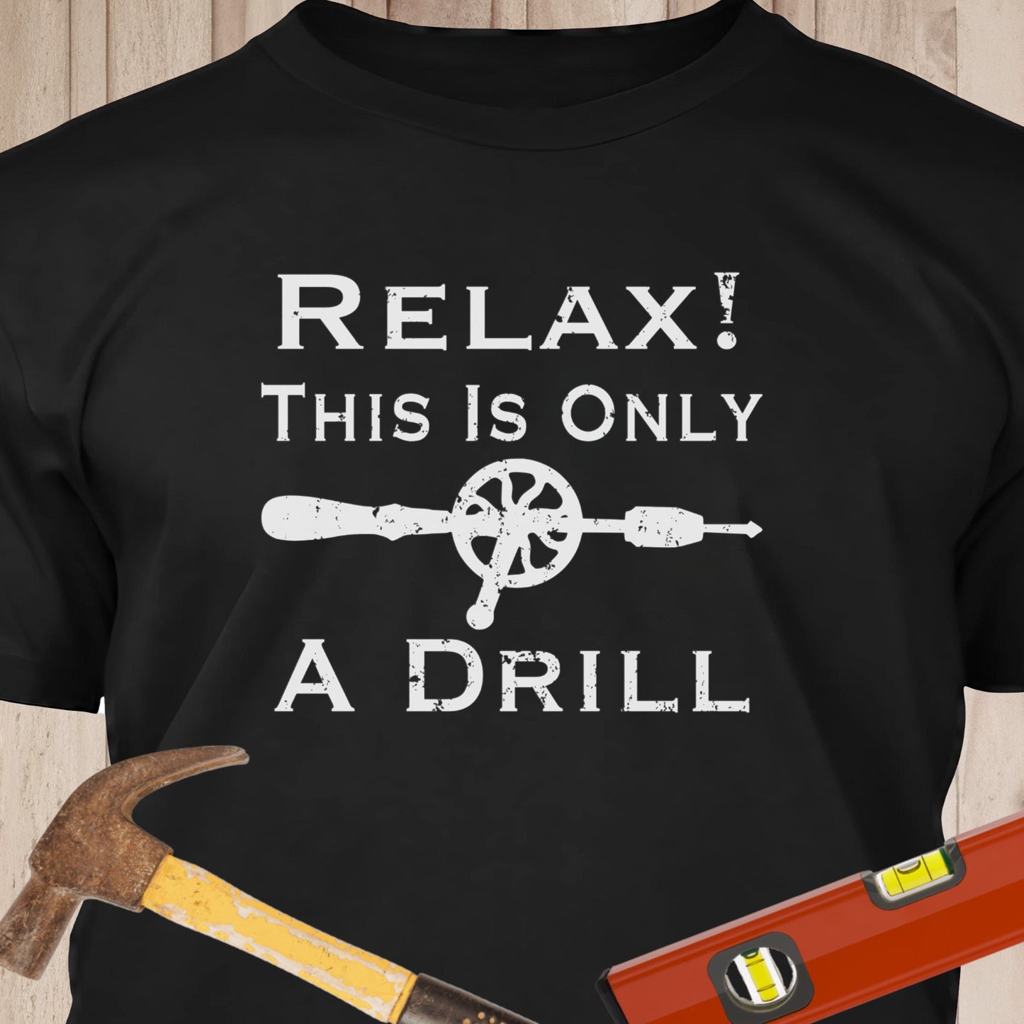 This Is Only A Drill - Funny Woodworker & DIY T-Shirt