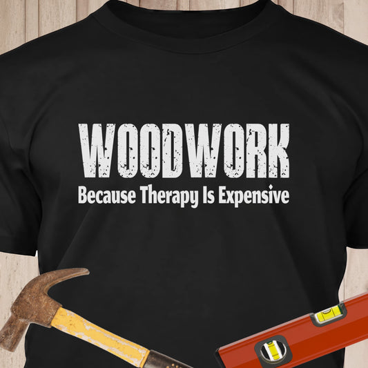 Woodwork Because Therapy Is Expensive - Funny Woodworker & DIY T-Shirt