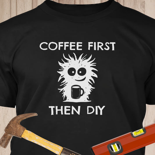 Coffee First DIY - Funny Woodworker & DIY T-Shirt
