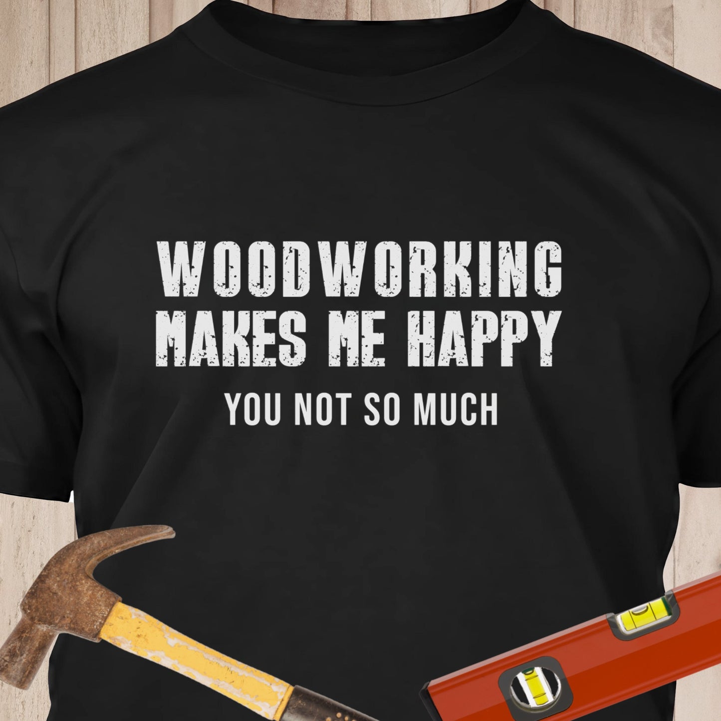 Woodworking Makes Me Happy - Funny Woodworker & DIY T-Shirt