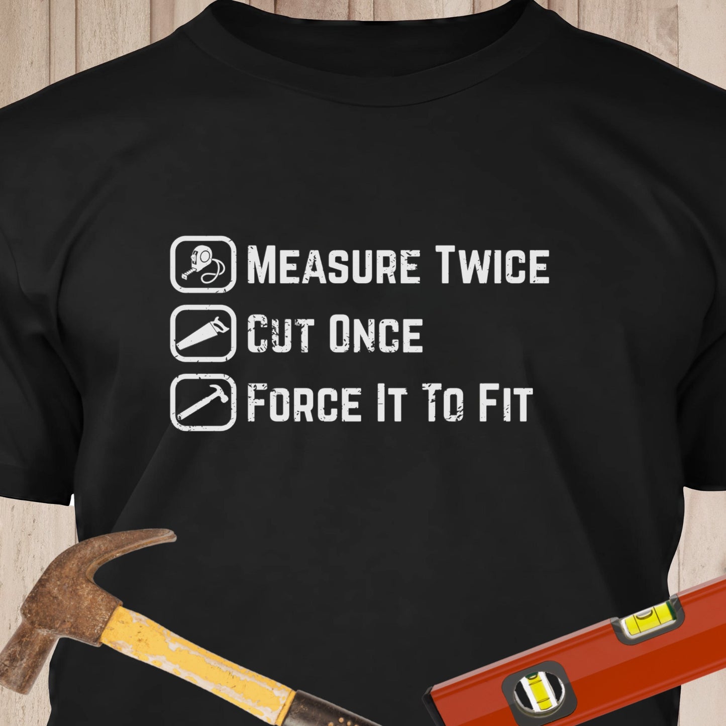 Measure Twice, Cut Once, Force It