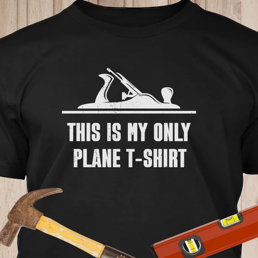 My Only Plane T-Shirt - Funny Woodworker & DIY T-Shirt