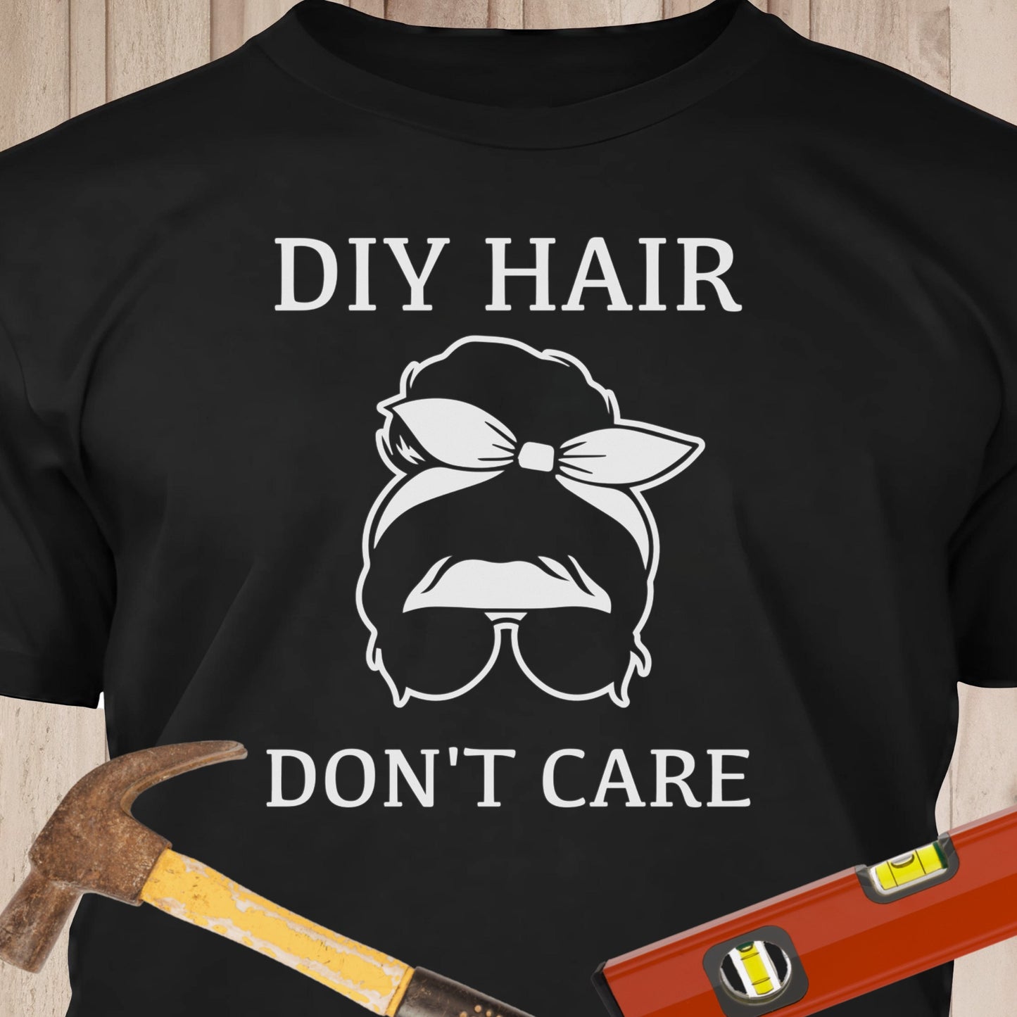 DIY Hair Don't Care Funny Woodworking & DIY T-Shirt