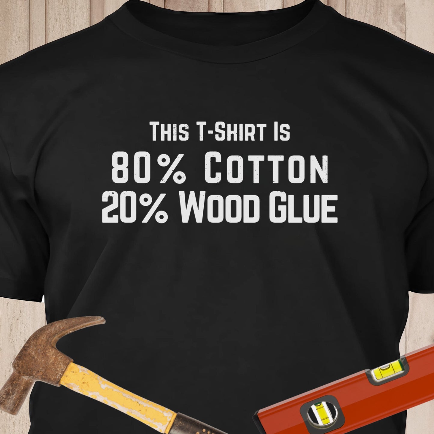 80% Cotton 20% Wood Glue Funny Woodworking & DIY T-Shirt