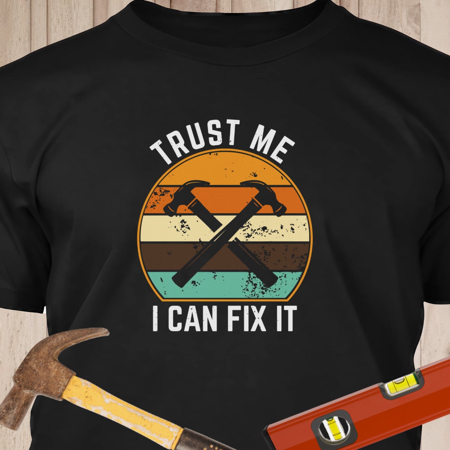 Trust Me I Can Fix It - Funny Woodworker & DIY T-Shirt