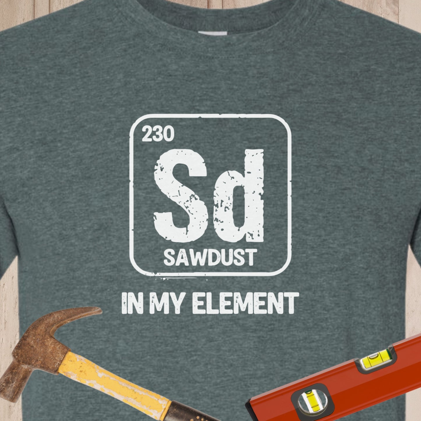 Sawdust In My Element Funny Woodworking & DIY T-Shirt