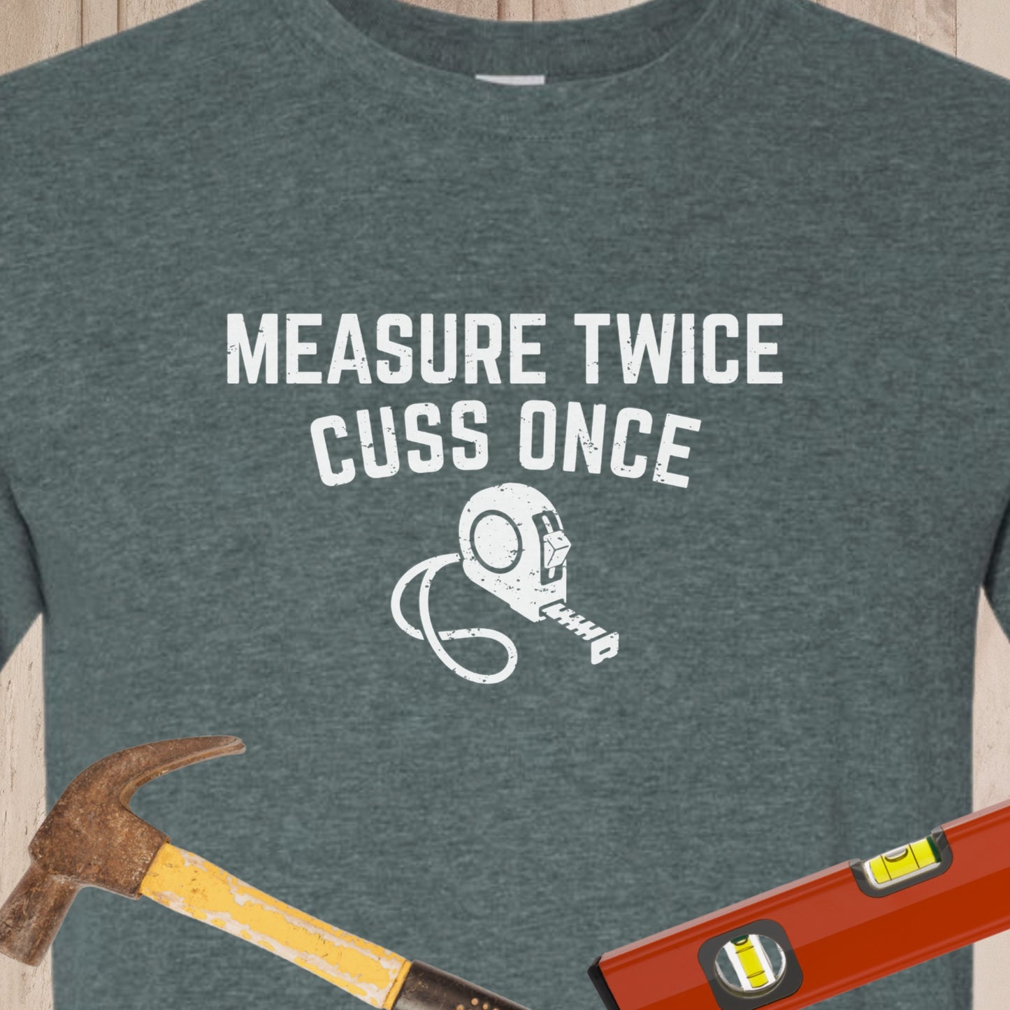 Measure Twice Cuss Once Funny Woodworking & DIY T-Shirt