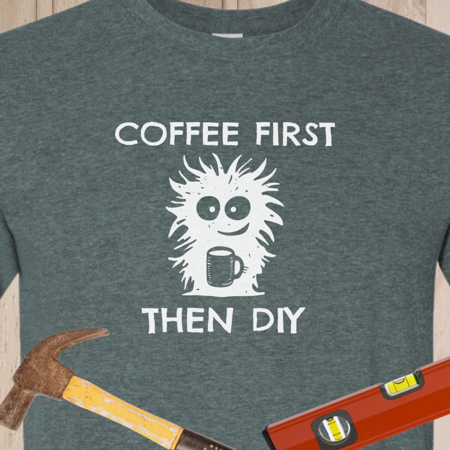 Coffee First DIY - Funny Woodworker & DIY T-Shirt