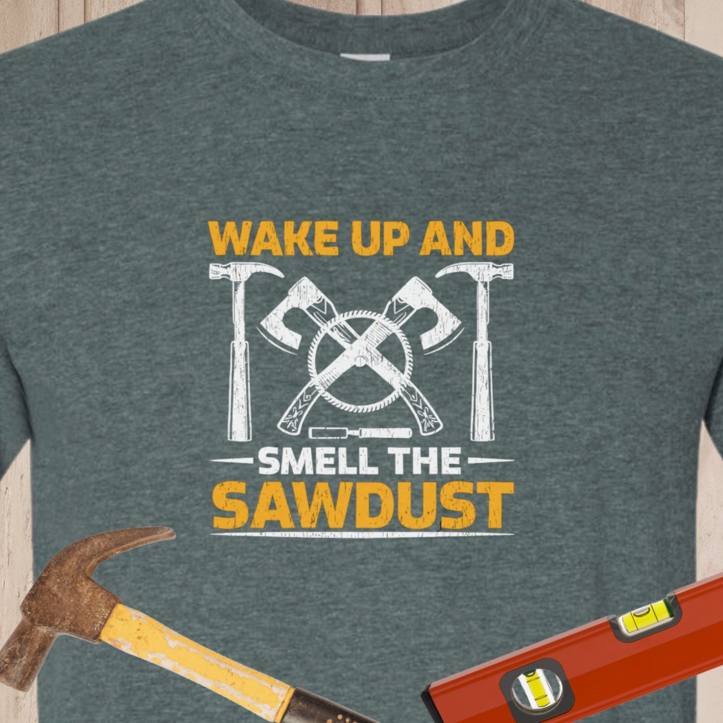 Wake Up And Smell The Sawdust - Funny Woodworker & DIY T-Shirt
