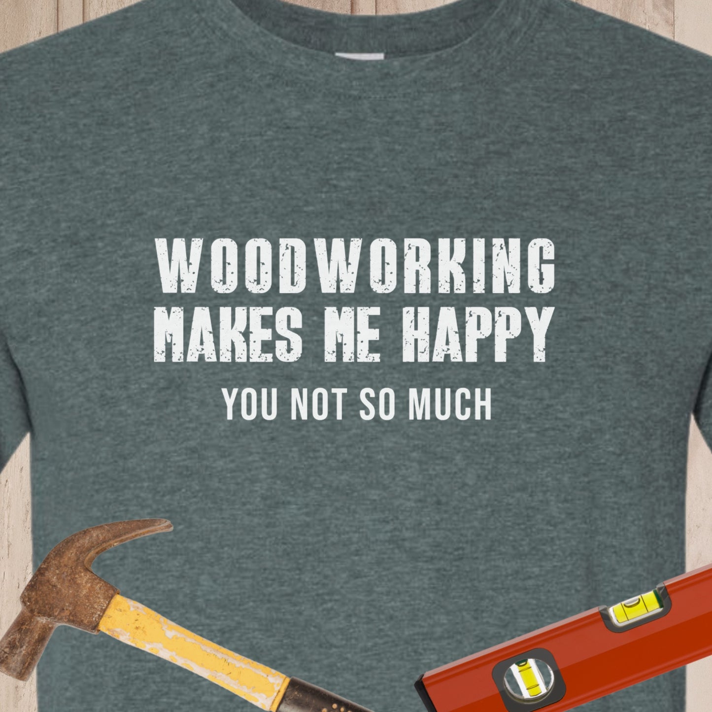 Woodworking Makes Me Happy - Funny Woodworker & DIY T-Shirt