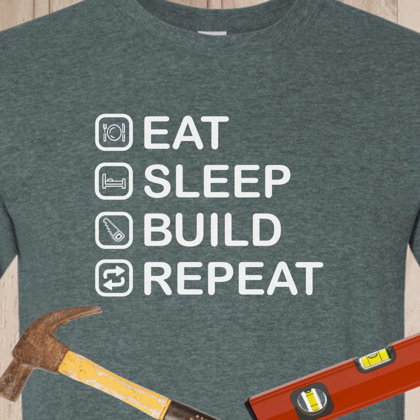 Eat, Sleep, Build, Repeat - Funny Woodworker & DIY T-Shirt