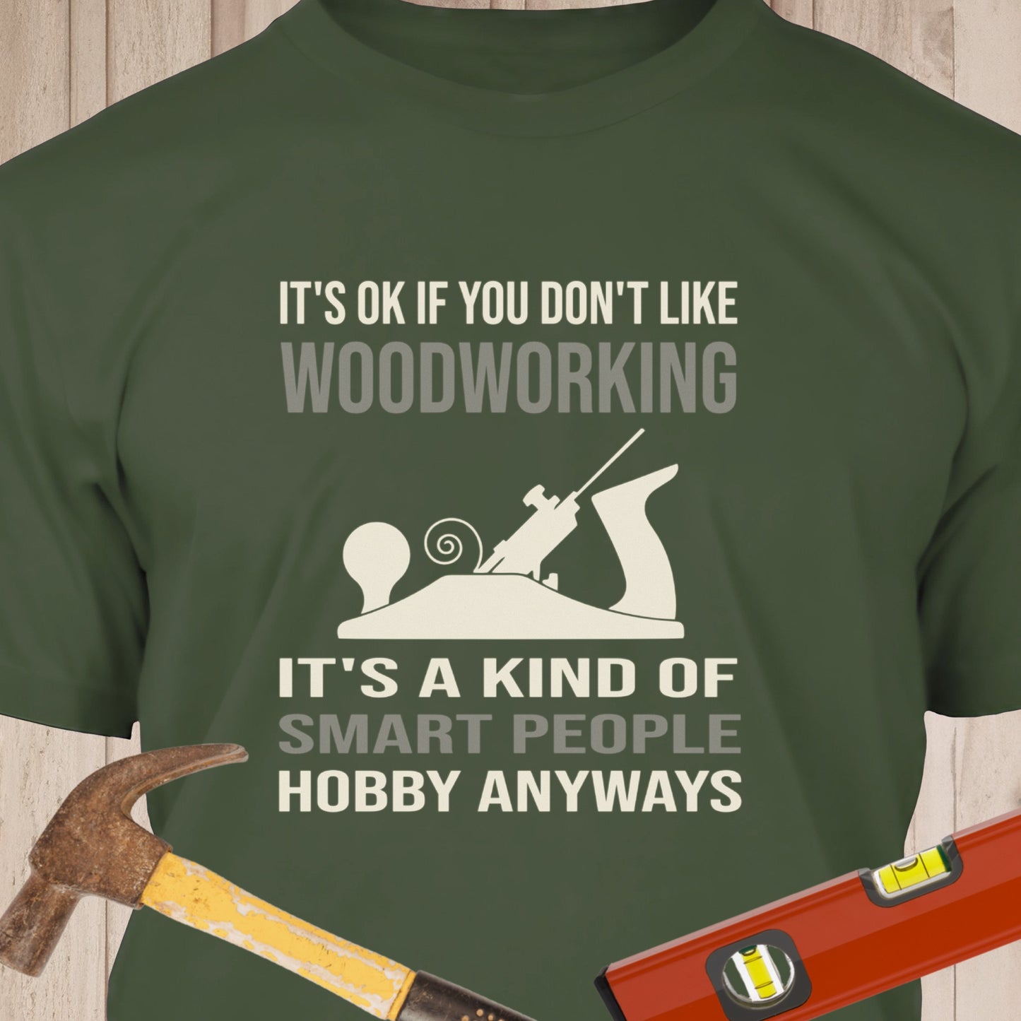 Its Ok If You Don't Like Woodworking