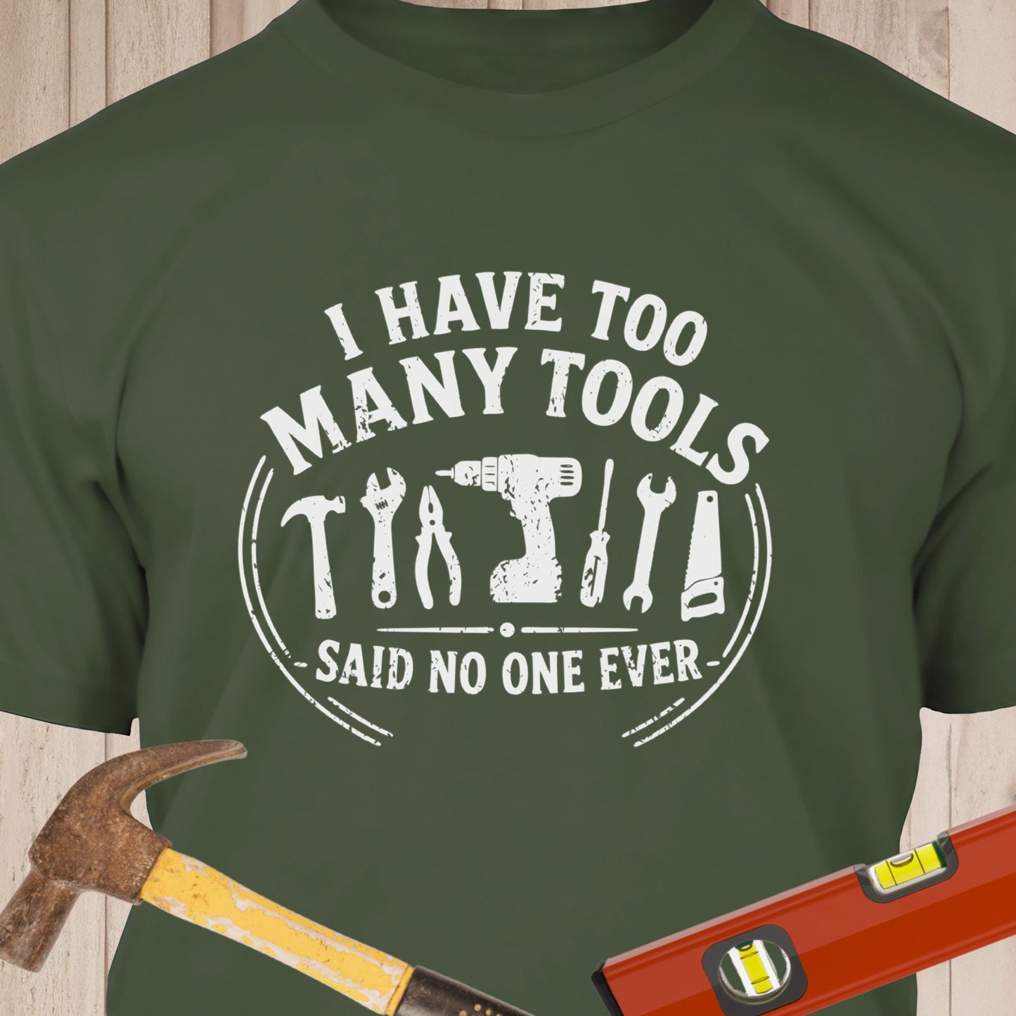 I Have Too Many Tools Funny Woodworking & DIY T-Shirt