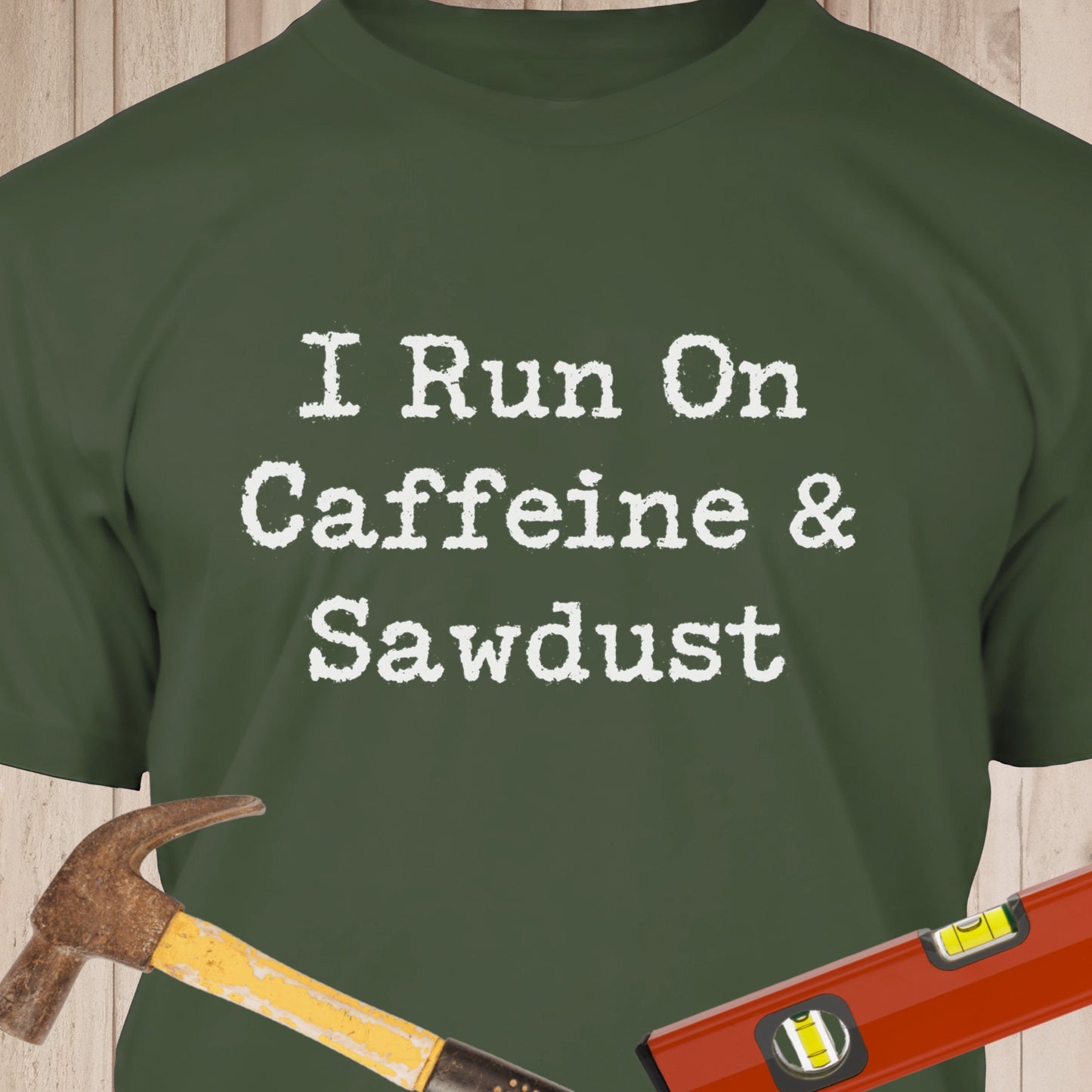 I Run on Caffeine & Sawdust - Funny Woodworker & DIY T-Shirt