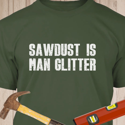 Sawdust Is Man Glitter - Funny Woodworker & DIY T-Shirt