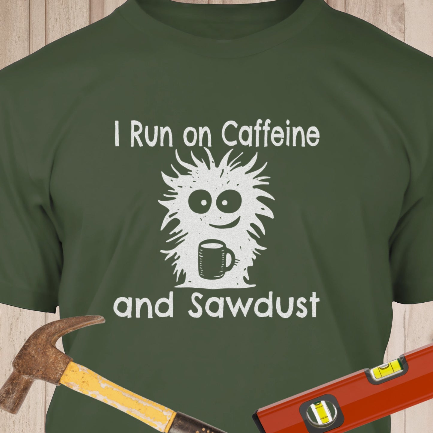 I Run on Caffeine & Sawdust - Funny Woodworker & DIY T-Shirt