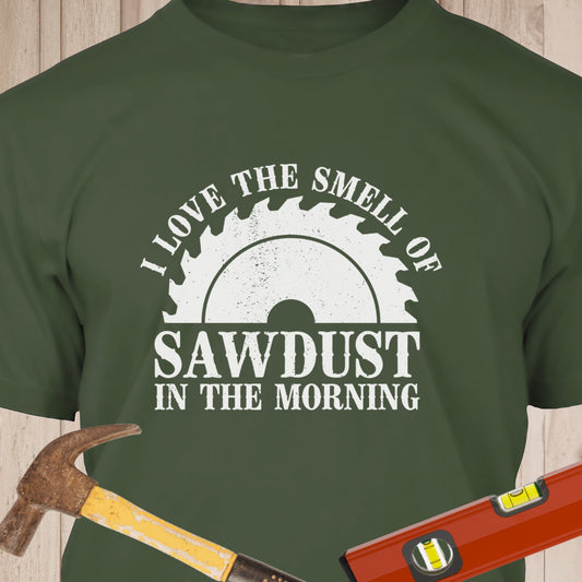 I Love The Smell Of Sawdust - Funny Woodworker & DIY T-Shirt