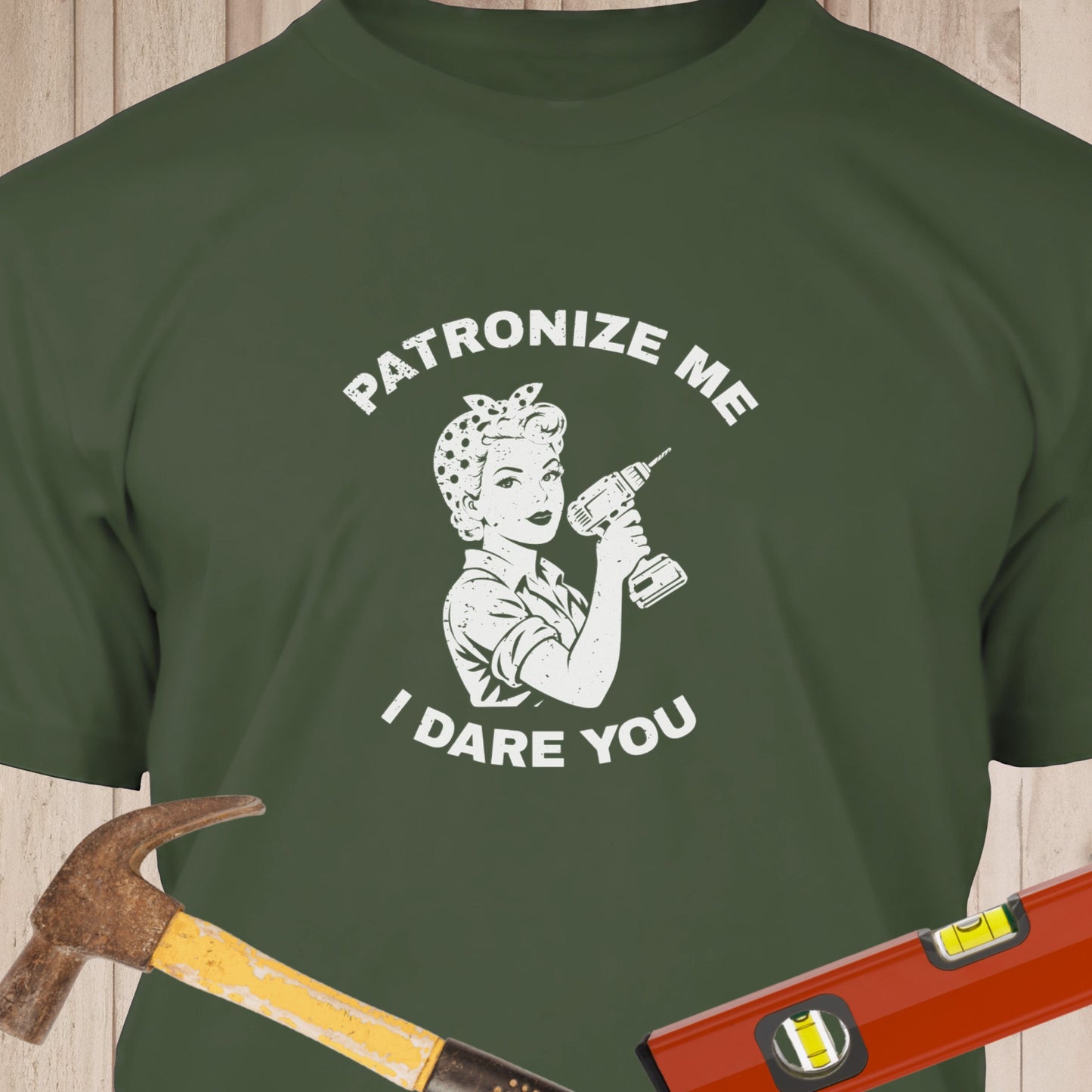 Patronize Me I Dare You Funny Woodworking & DIY T-Shirt