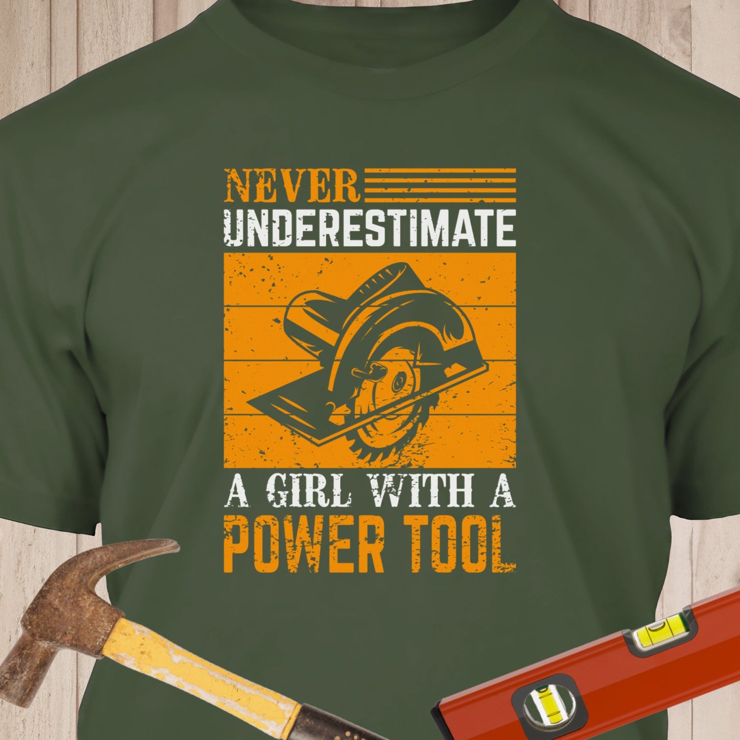 Never Underestimate A Girl With A Powertool - Funny Woodworker & DIY T-Shirt