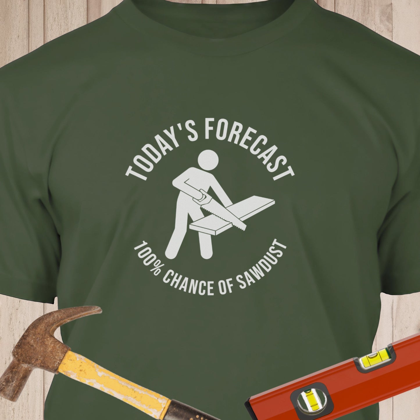 Today's Forecast 100% Chance of Sawdust Funny Woodworking & DIY T-Shirt