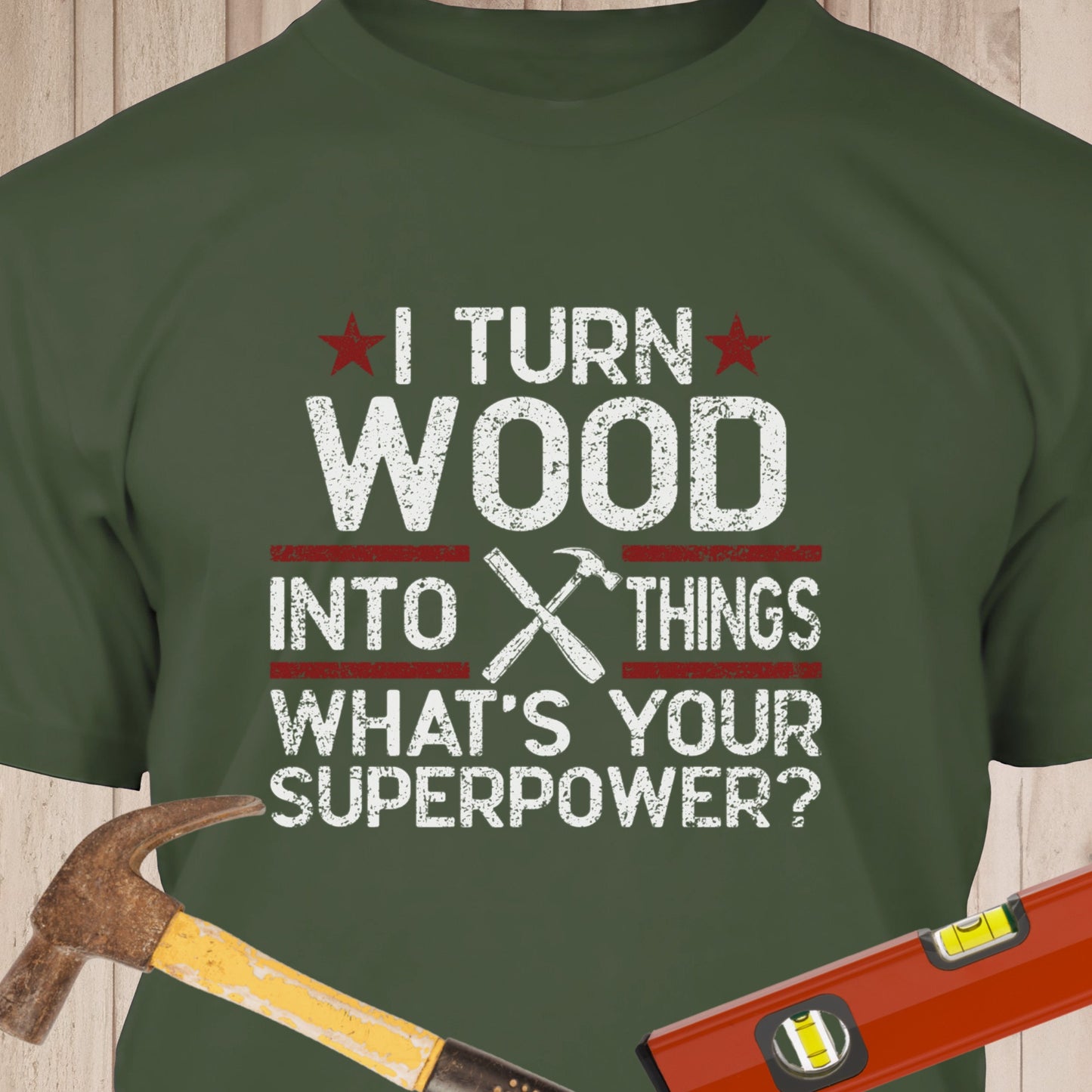I Turn Wood Into Things - Funny Woodworker & DIY T-Shirt