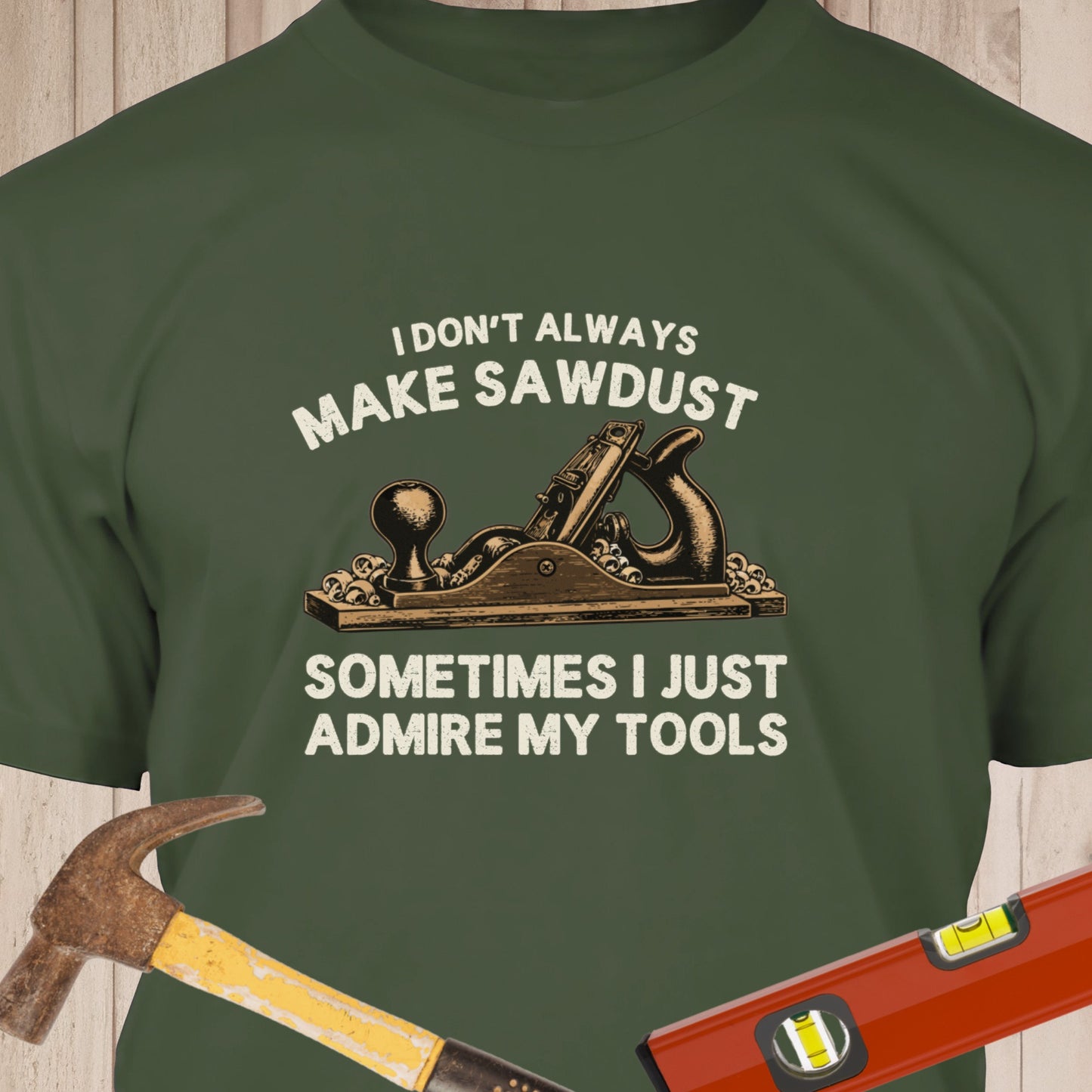 I Dont Always Make Sawdust