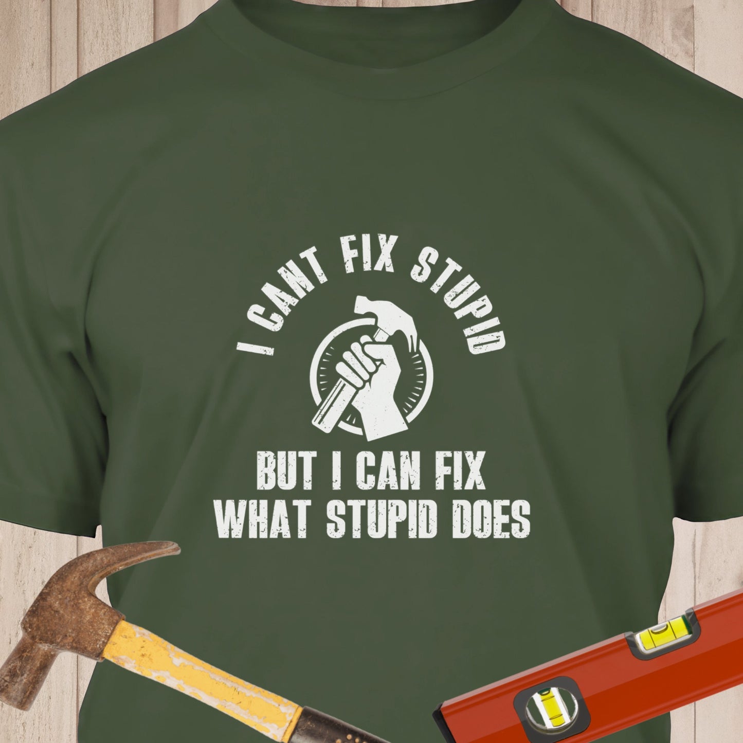I Can't Fix Stupid - Funny Woodworker & DIY T-Shirt