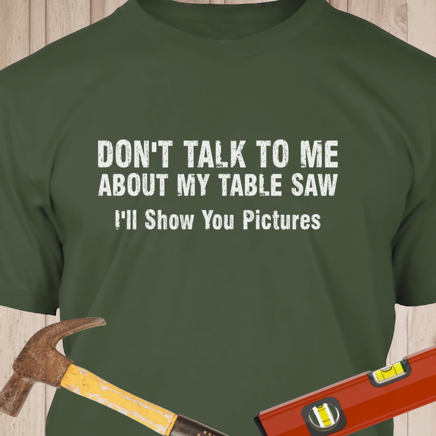 Don't Talk About My Table Saw Funny Woodworking & DIY T-Shirt
