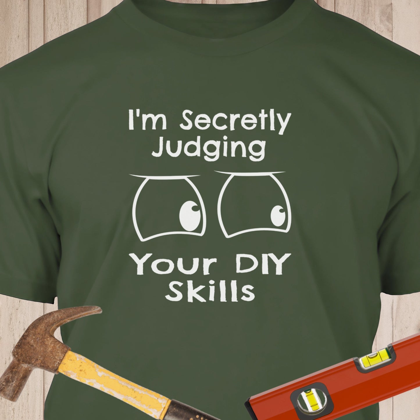 I'm Secretly Judging Your DIY Skills - Funny Woodworker & DIY T-Shirt