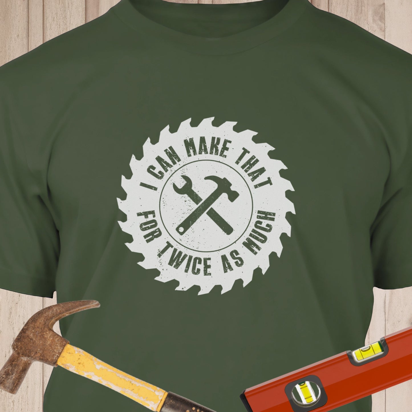 I Can Make That For Twice As Much - Funny Woodworker & DIY T-Shirt