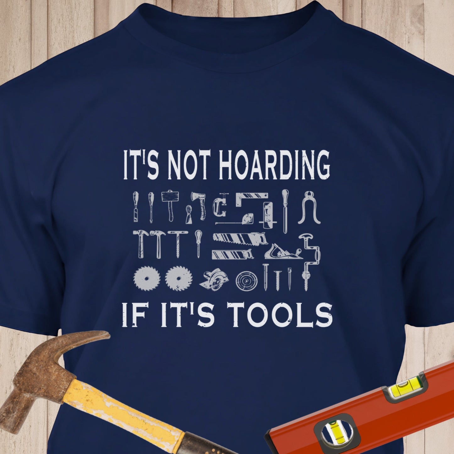 It's Not Hoarding If It's Tools - Funny Woodworker & DIY T-Shirt