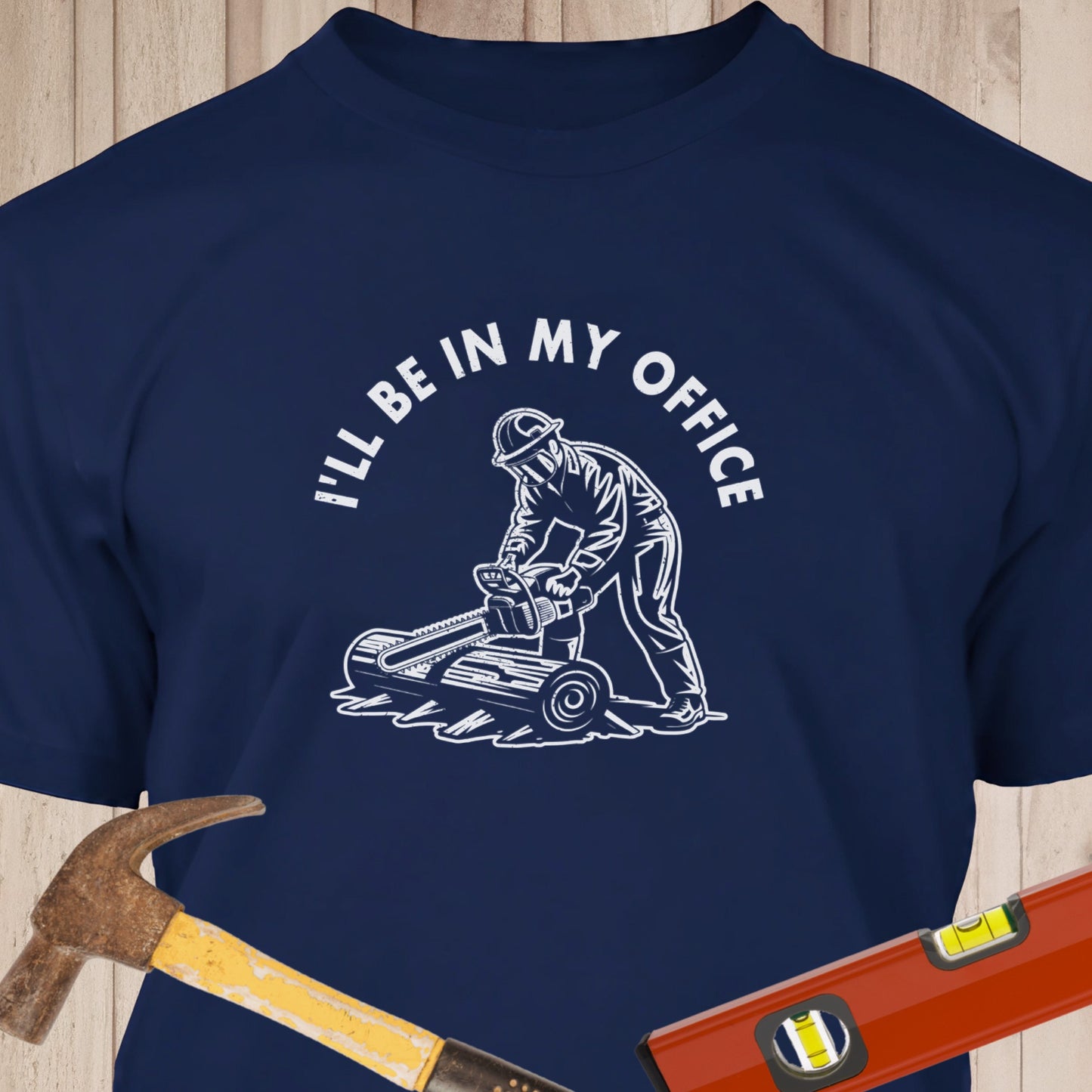I'll Be In My Office Funny Woodworking & DIY T-Shirt