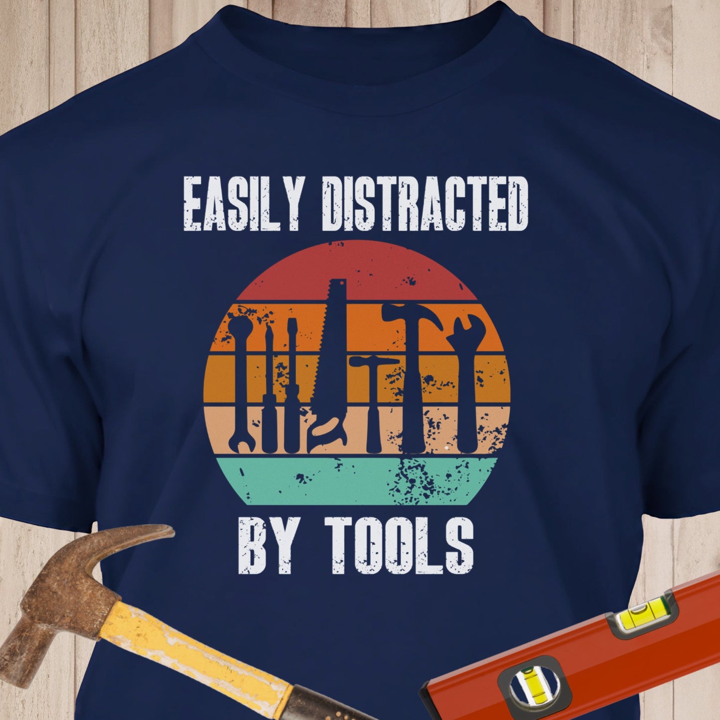 Easily Distracted By Tools Funny Woodworking & DIY T-Shirt
