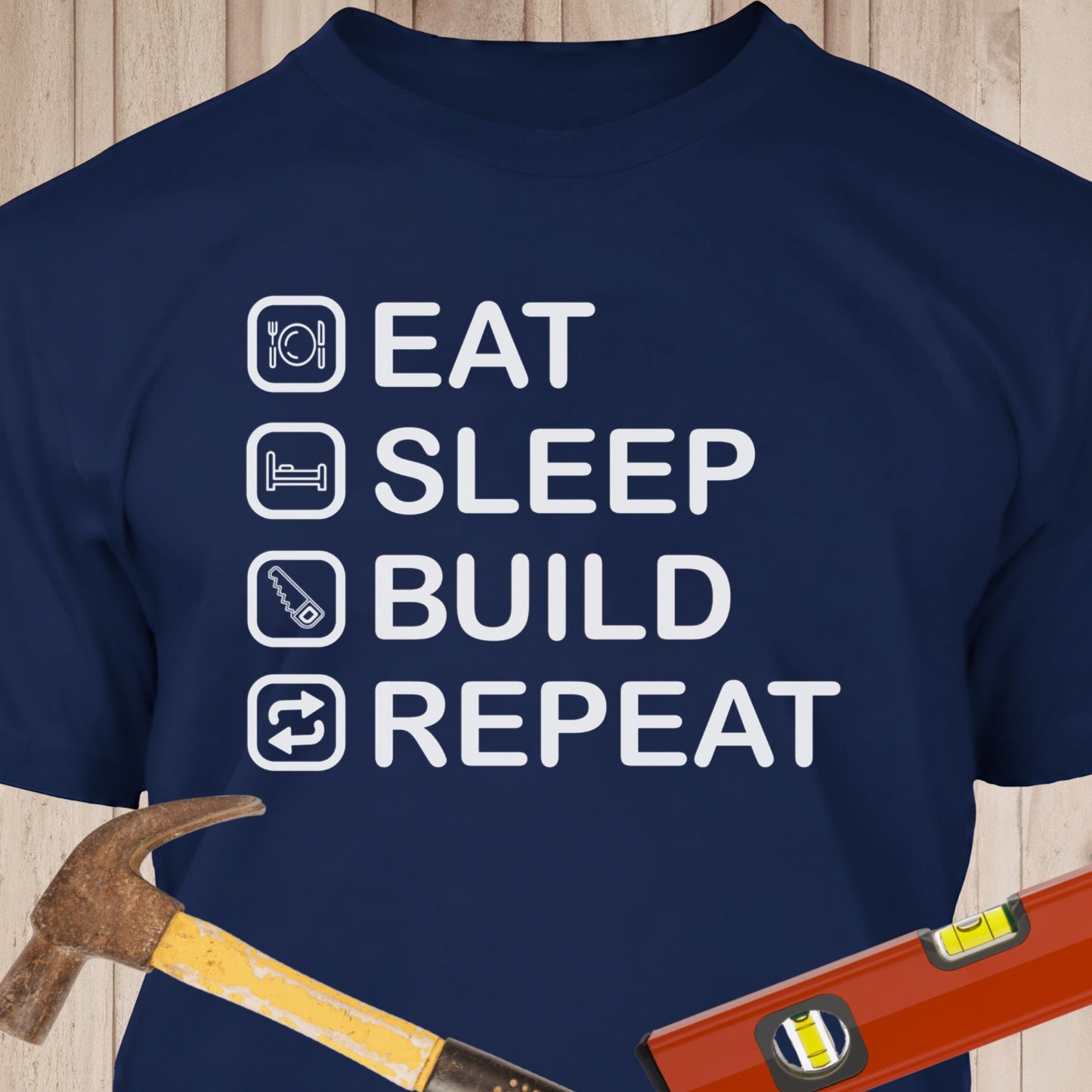Eat, Sleep, Build, Repeat - Funny Woodworker & DIY T-Shirt