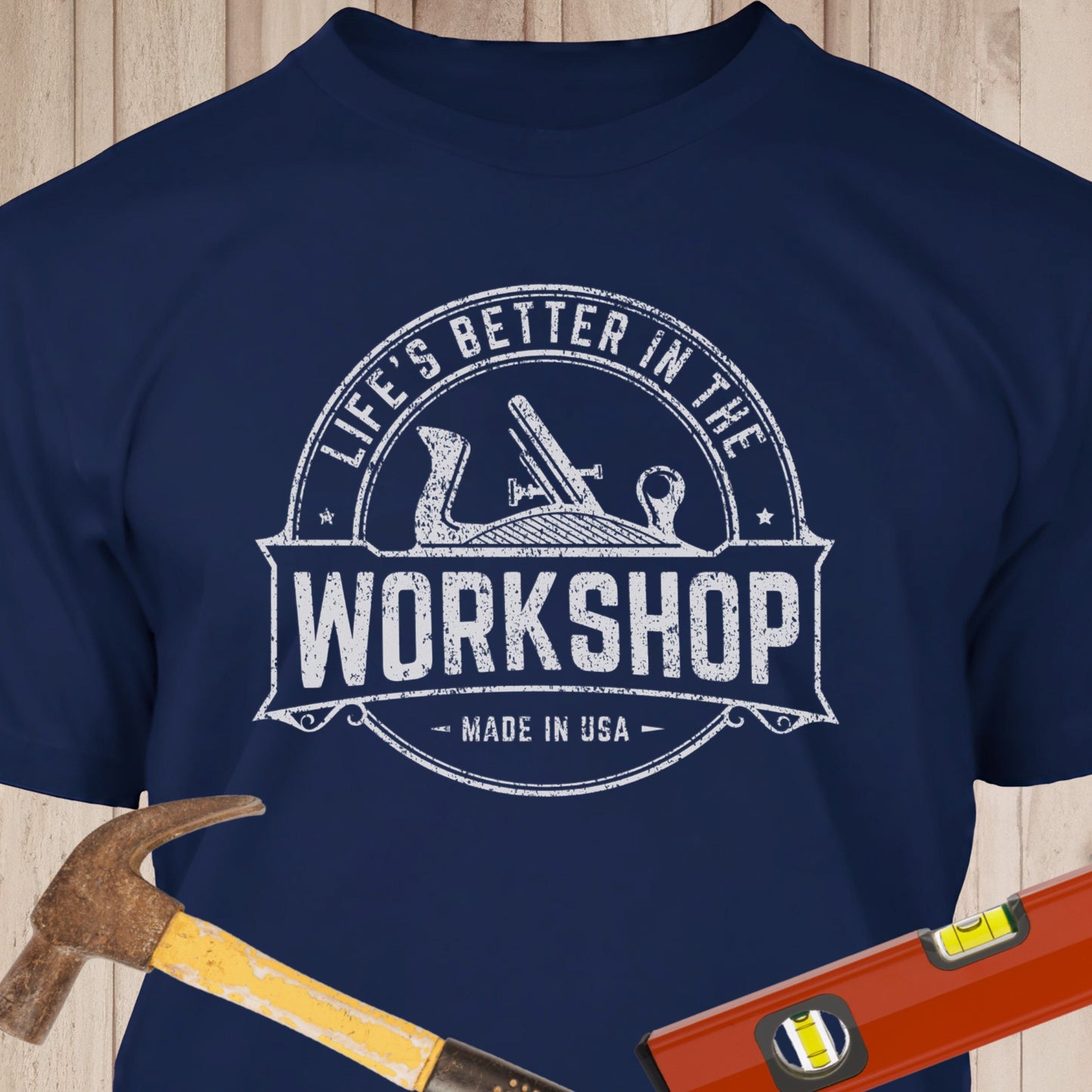 Life's Better In The Workshop - Funny Woodworker & DIY T-Shirt